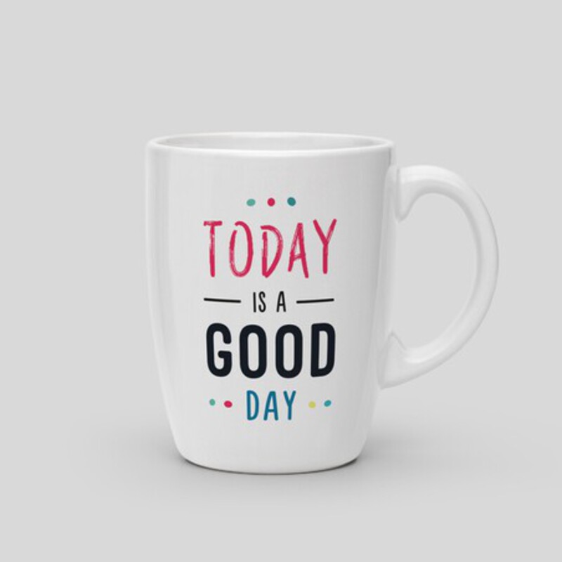 Mug Today is a good day Mug Today is a good day
